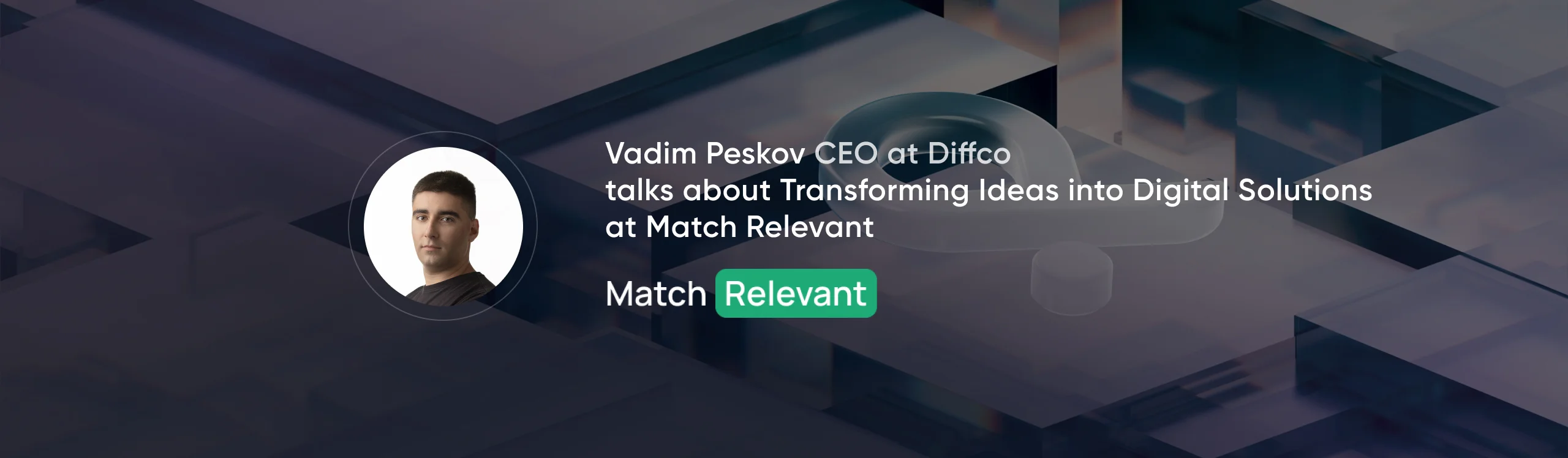 Vadim Peskov Podcast Interview with Match Relevant | Diffco